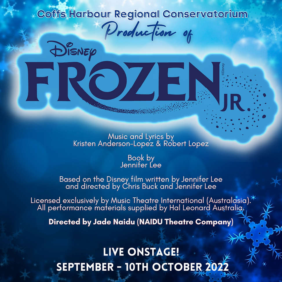Frozen Jr at the Coffs Harbour Regional Conservatorium. Ice blue background with big writing the same as the movie frozen. dates September - October 10th. 